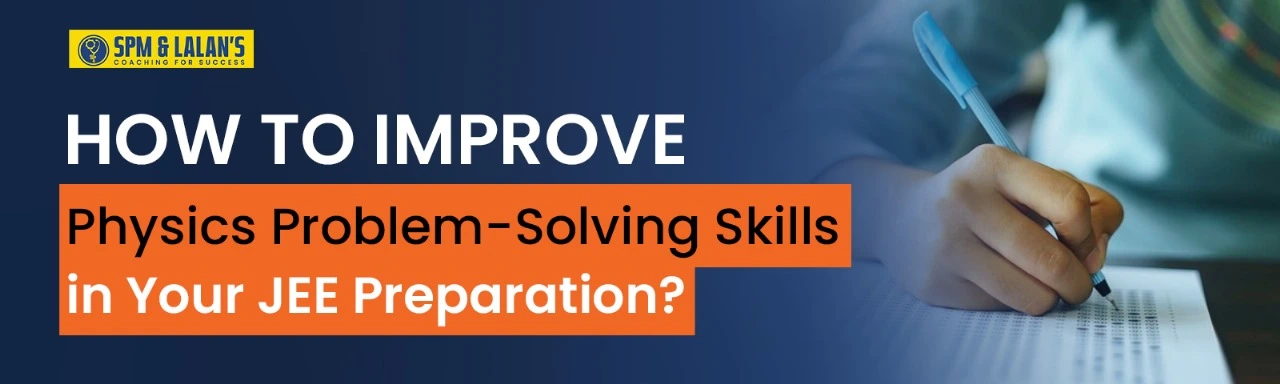How to Improve Physics Problem-Solving Skills in Your Jee Preparation?