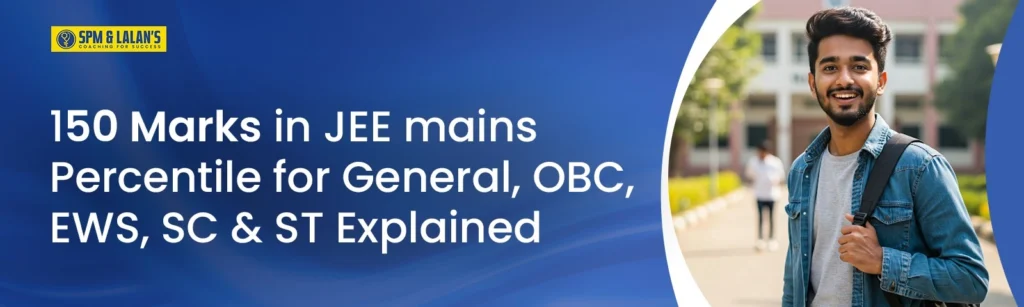 150 Marks in JEE mains Percentile for General, OBC, EWS, SC & ST
