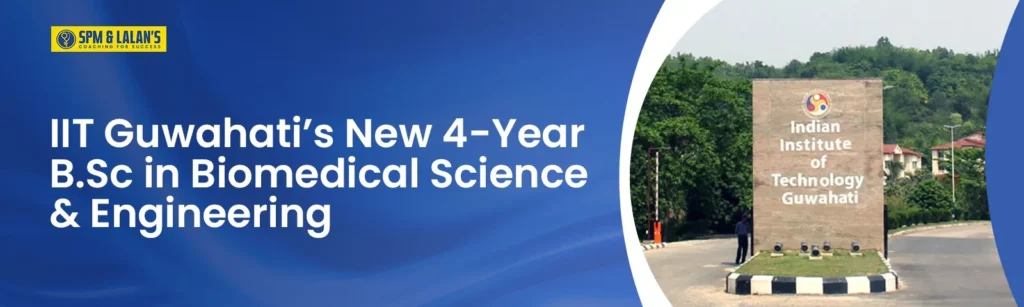 IIT Guwahati’s New 4-Year B.Sc in Biomedical Science & Engineering