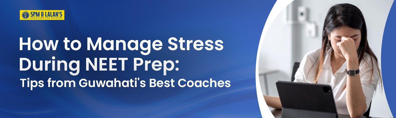 How to Manage Stress During NEET Prep: Tips from Guwahati’s Best Coaches
