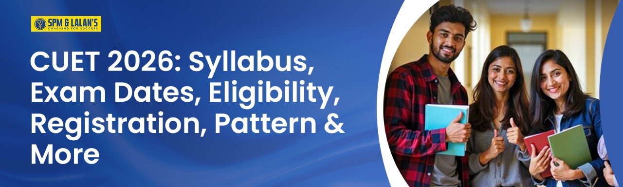 CUET 2026: Syllabus, Exam Dates, Eligibility, Registration, Pattern & More
