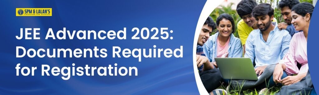 JEE Advanced 2025: Documents Required for Registration