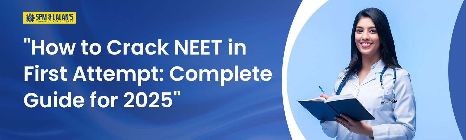 How to Crack NEET in First Attempt: Complete Guide for 2025