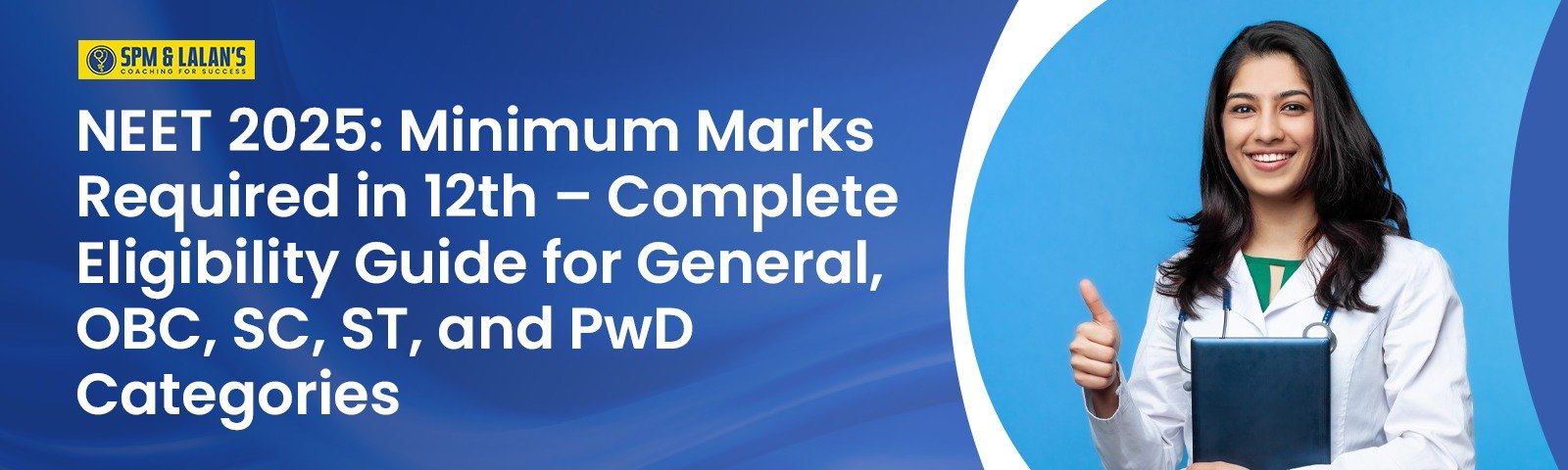NEET 2025: Minimum Marks Required in 12th – Complete Eligibility Guide for General, OBC, SC, ST, and PwD Categories