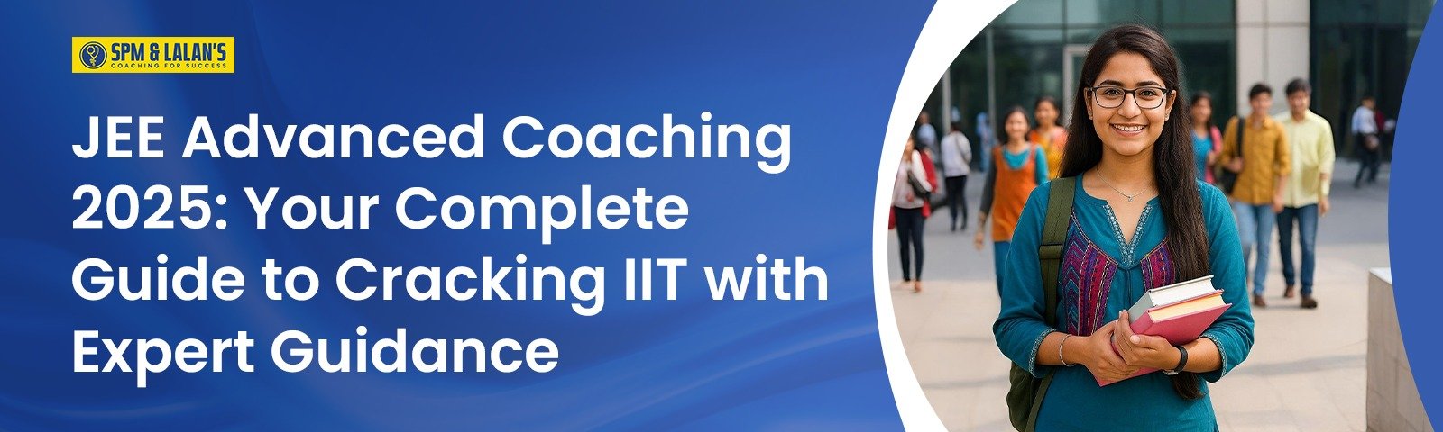 JEE Advanced Coaching 2025: Your Complete Guide to Cracking IIT with Expert Guidance