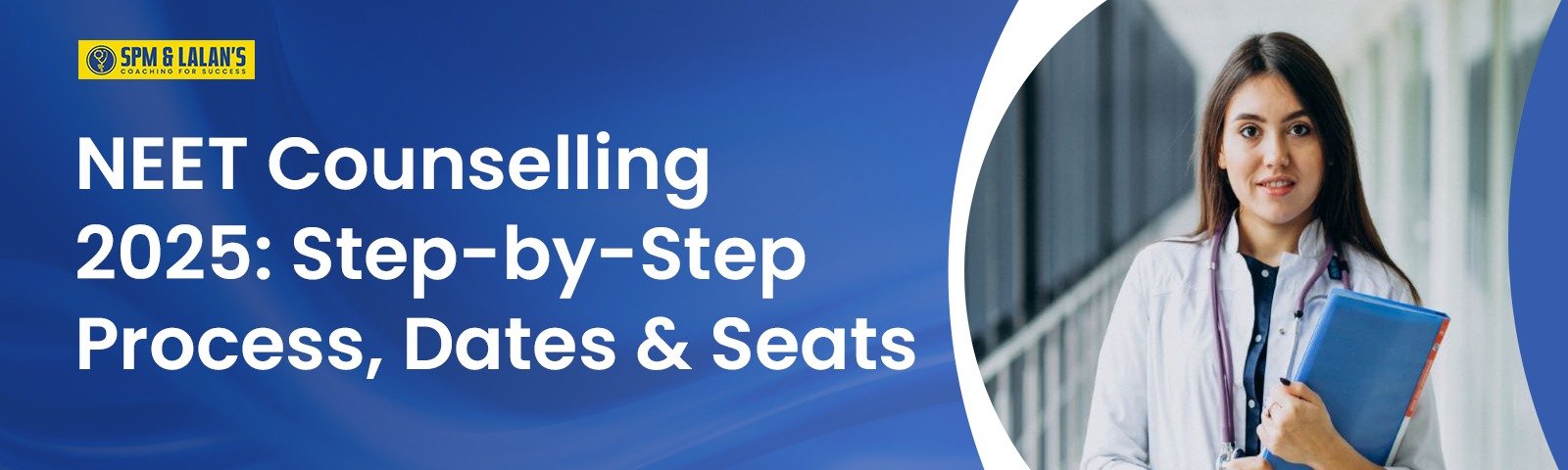 NEET Counselling 2025: Step-by-Step Process, Dates & Seats