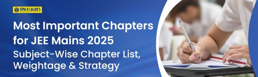 Most Important Chapters for JEE Mains 2025: Subject-Wise Chapter List, Weightage & Strategy