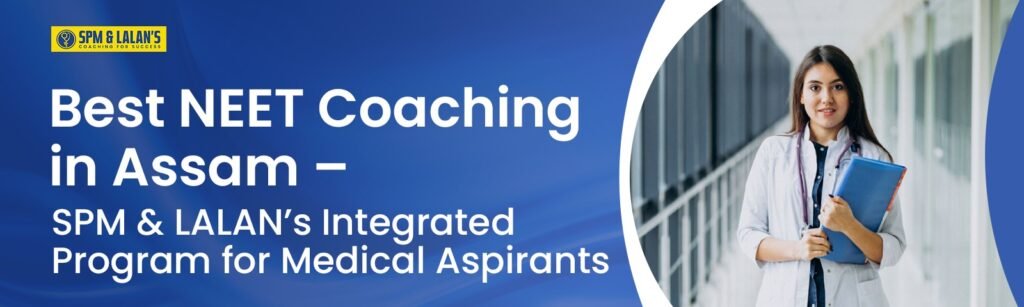 Best NEET Coaching in Assam – SPM & LALAN’s Integrated Program for Medical Aspirants