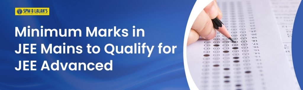 Minimum Marks in JEE Mains to Qualify for JEE Advanced