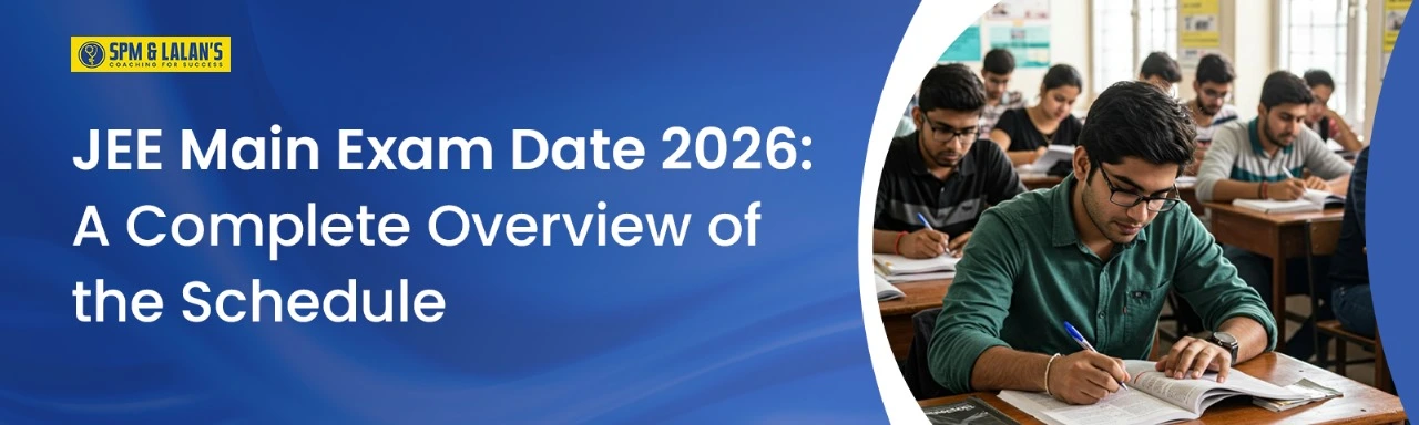 JEE Main Exam Date 2026: A Complete Overview of the Schedule