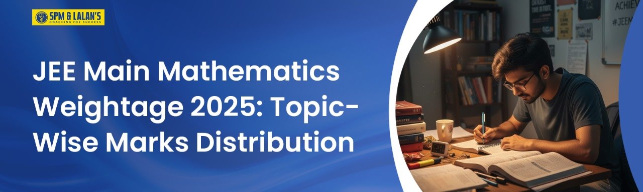 JEE Main Mathematics Weightage 2025: Topic-Wise Marks Distribution