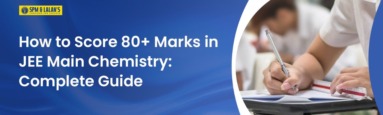 How to Score 80+ Marks in JEE Main Chemistry: Complete Guide