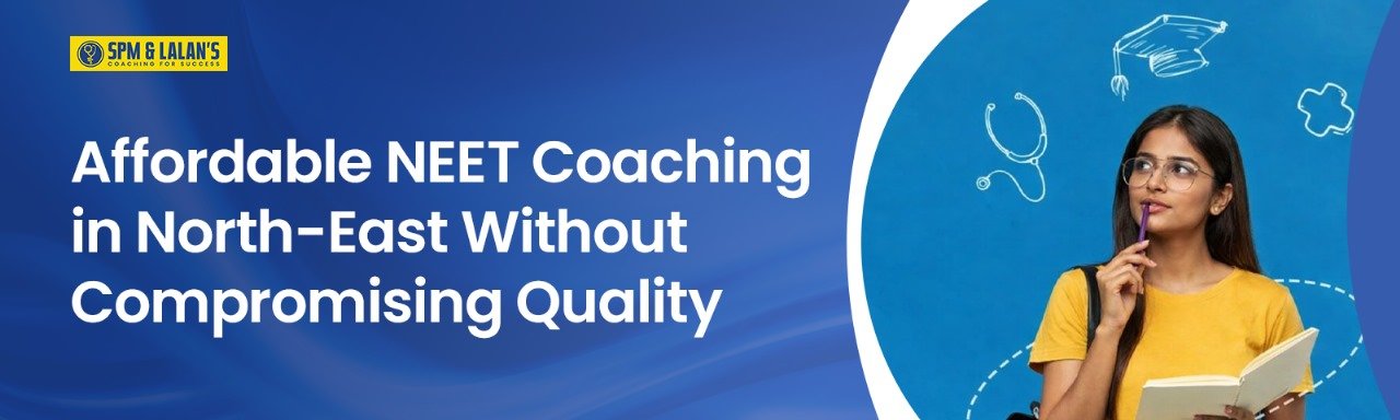 Affordable NEET Coaching in North-East Without Compromising Quality