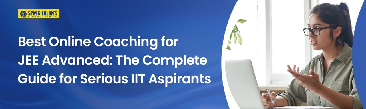 Best Online Coaching for JEE Advanced: The Complete Guide for Serious IIT Aspirants
