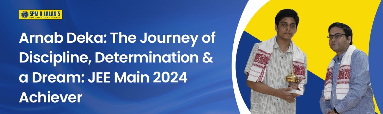 Arnab Deka: The Journey of Discipline, Determination & a Dream: JEE Main 2024 Achiever