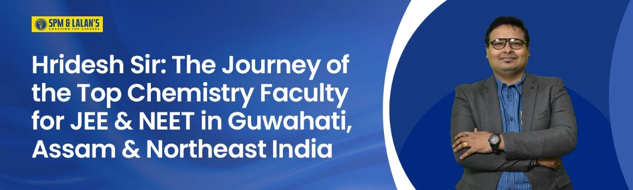 Hridesh Sir: The Journey of the Top Chemistry Teacher for JEE & NEET in Guwahati, Assam & Northeast India