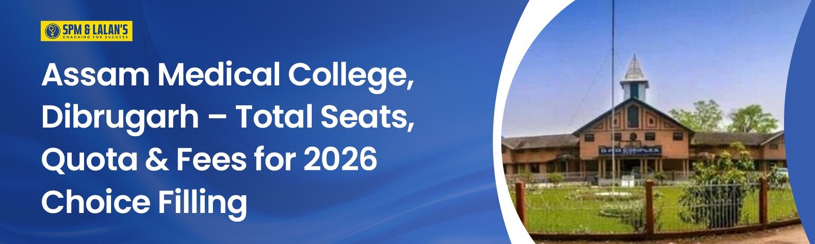 Assam Medical College, Dibrugarh – Total Seats, Quota & Fees for 2026 Choice Filling