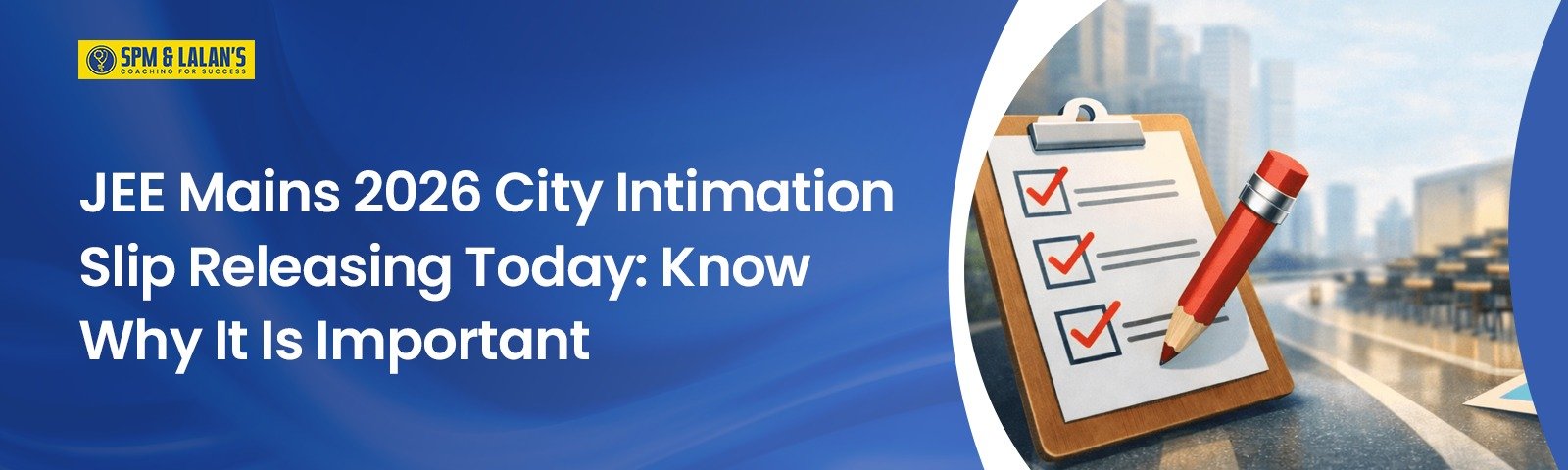 JEE Mains 2026 City Intimation Slip Releasing Today: Know Why It Is Important