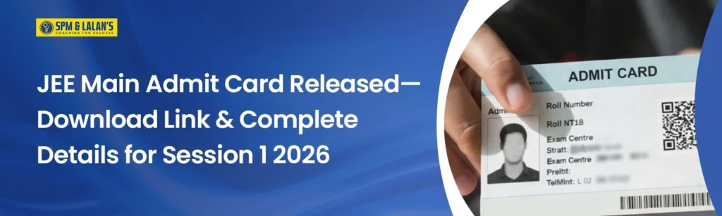 JEE Main Admit Card 2026 released for Session 1 with download link and exam details