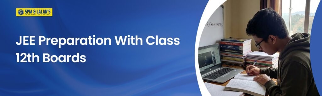JEE preparation with Class 12 boards