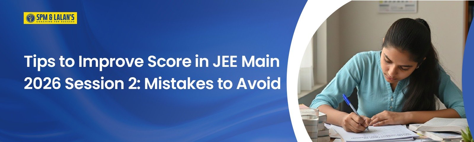 Tips to Improve Score in JEE Main 2026 Session 2: Mistakes to Avoid