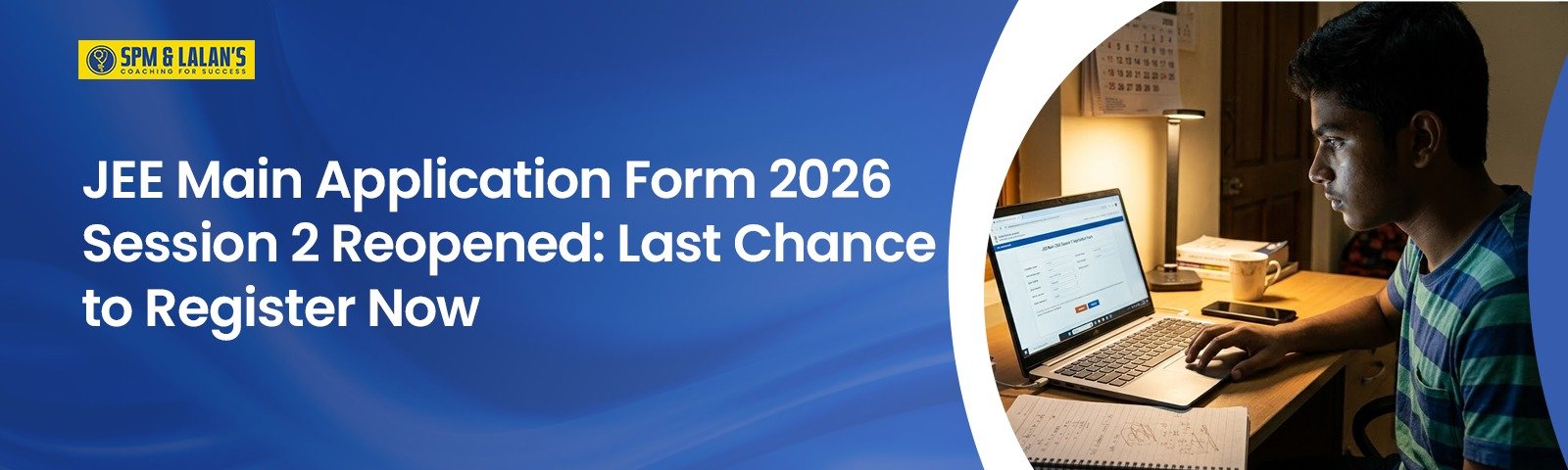 JEE Main Application Form 2026 Session 2 Reopened: Last Chance to Register Now