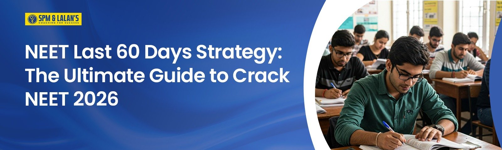 NEET Last 60 Days Strategy: The Ultimate Guide to Crack NEET 2026