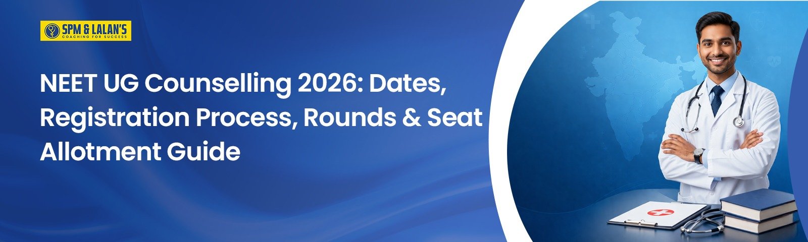 NEET UG Counselling 2026: Dates, Registration Process, Rounds & Seat Allotment Guide