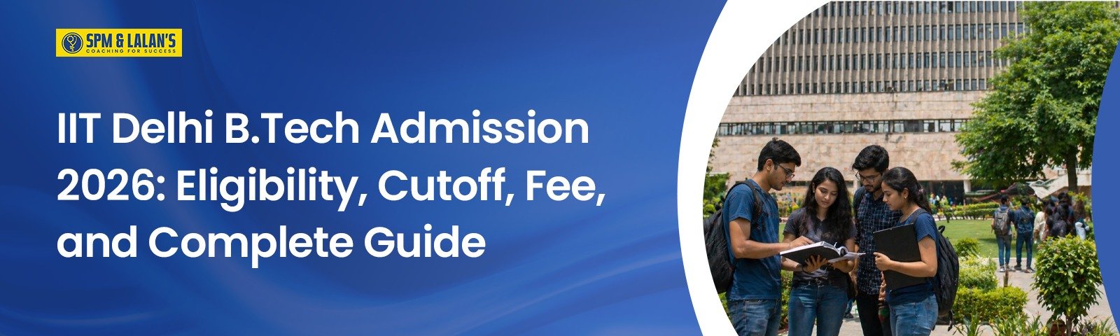 IIT Delhi B.Tech Admission 2026: Eligibility, Cutoff, Fee, and Complete Guide