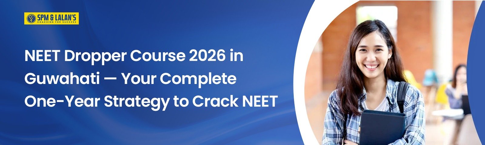 NEET Dropper Course 2026 in Guwahati — Your Complete One-Year Strategy to Crack NEET