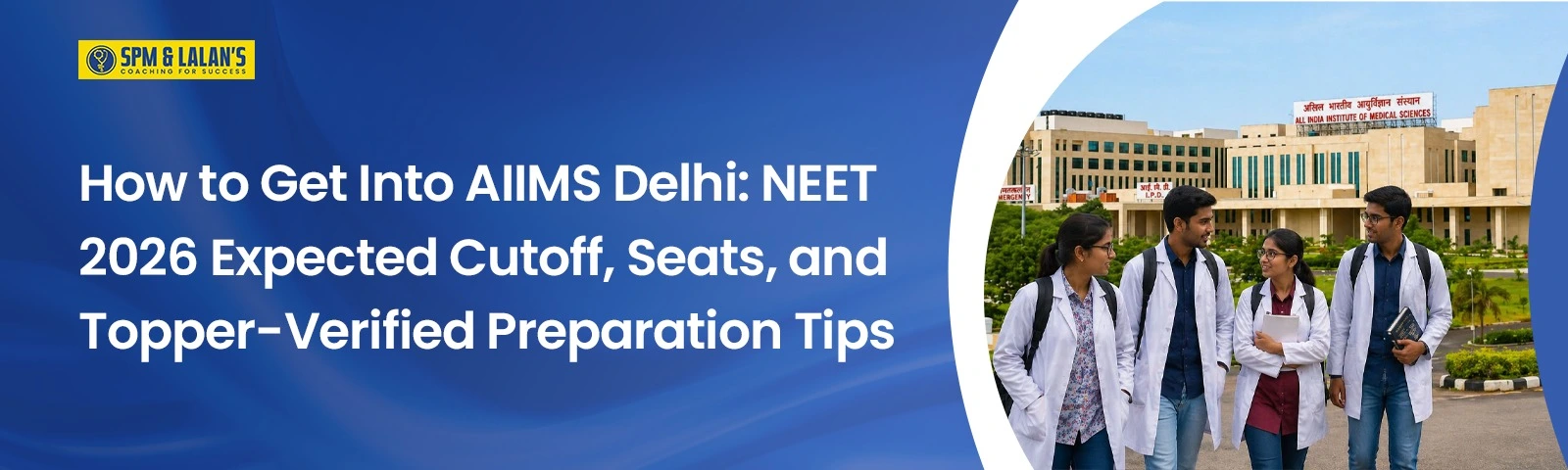 How to Get Into AIIMS Delhi: NEET 2026 Expected Cutoff, Seats, and Topper-Verified Preparation Tips