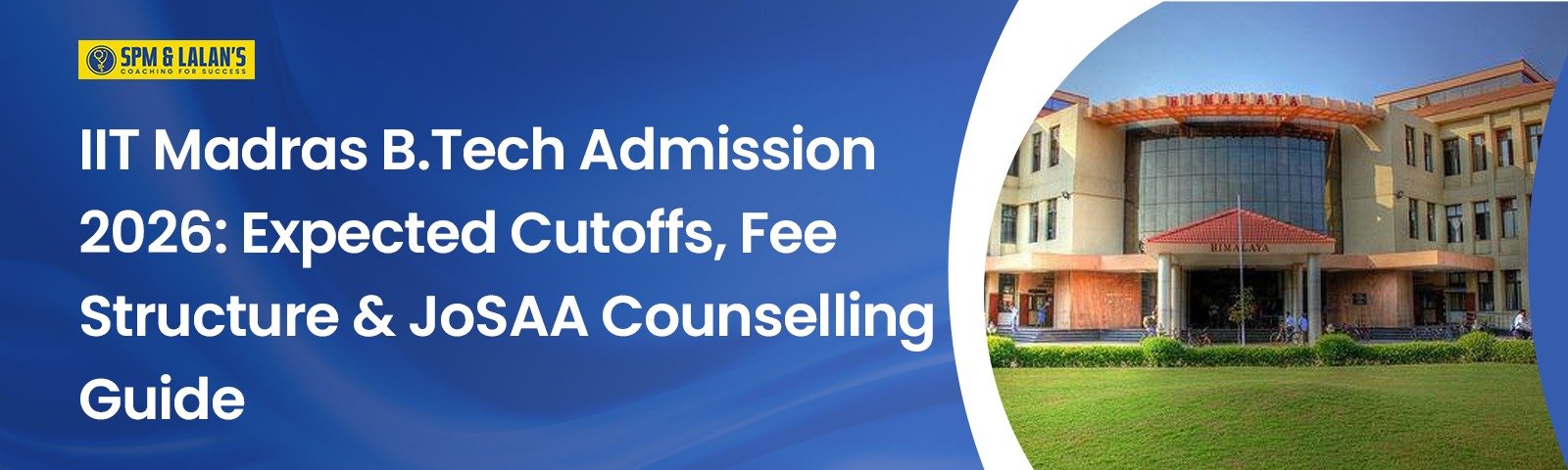 IIT Madras B.Tech Admission 2026: Expected Cutoffs, Fee Structure & JoSAA Counselling Guide