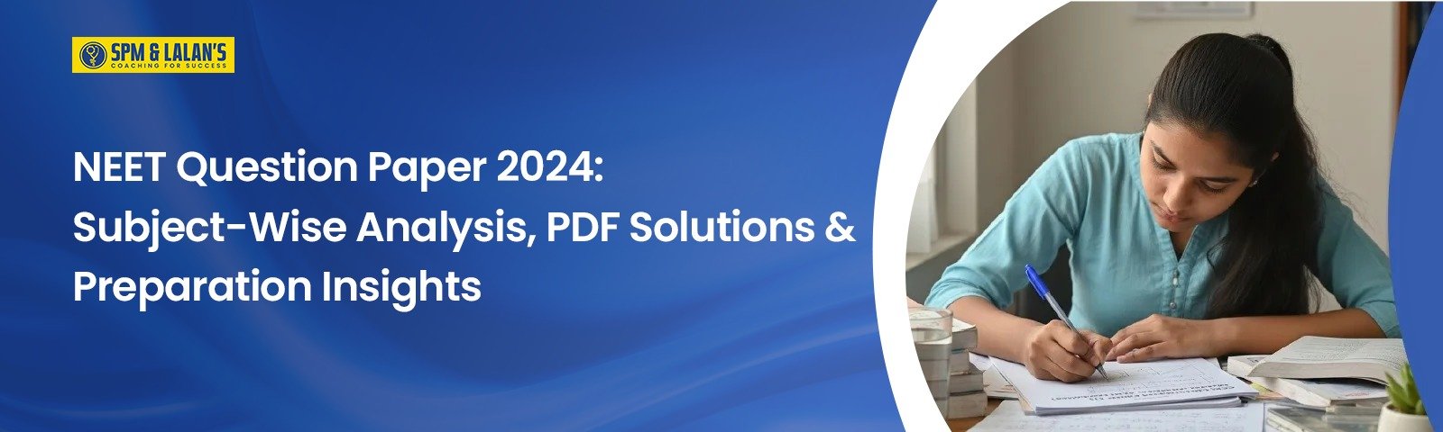 NEET Question Paper 2024: Subject-Wise Analysis, PDF Solutions & Smart Preparation Insights for 2025/2026 Aspirants