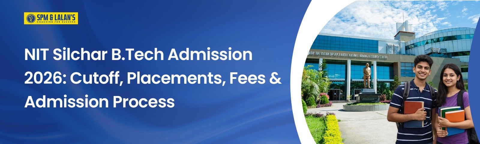 NIT Silchar B.Tech Admission 2026: Cutoff, Placements, Fees & Admission Process
