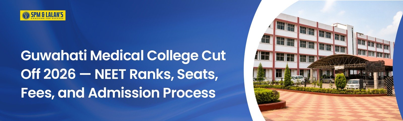Guwahati Medical College Cut Off 2026 — NEET Ranks, Seats, Fees, and Admission Process