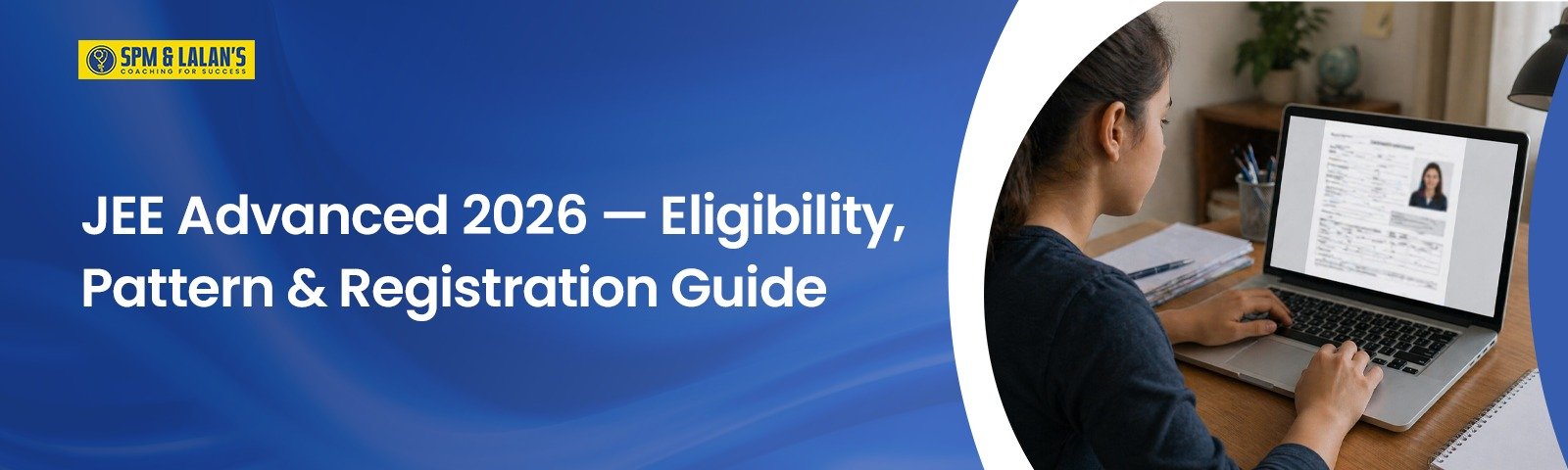 JEE Advanced 2026 — Eligibility, Pattern & Registration Guide