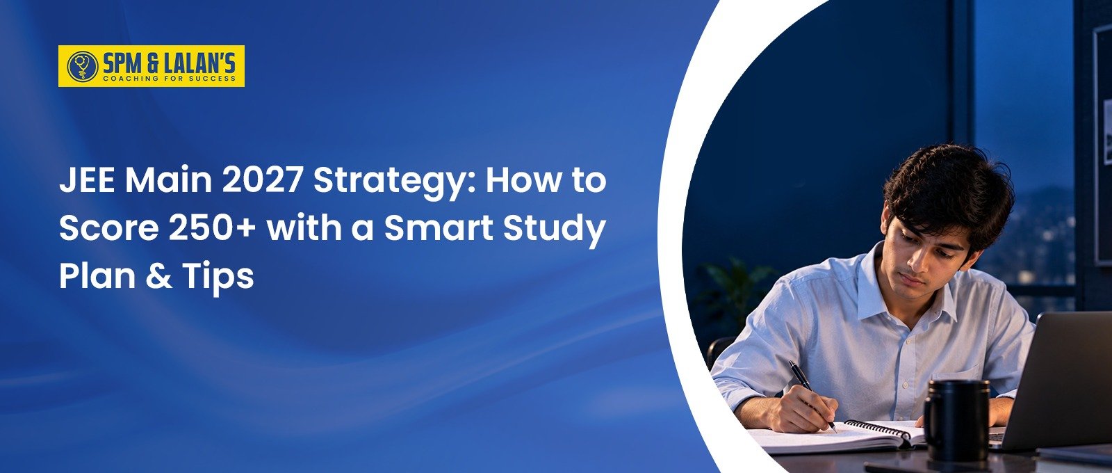 JEE Main 2027 Strategy: How to Score 250+ with a Smart Study Plan & Tips 