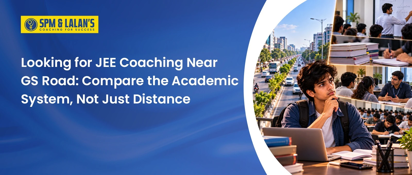 Looking for JEE Coaching Near GS Road: Compare the Academic System, Not Just Distance